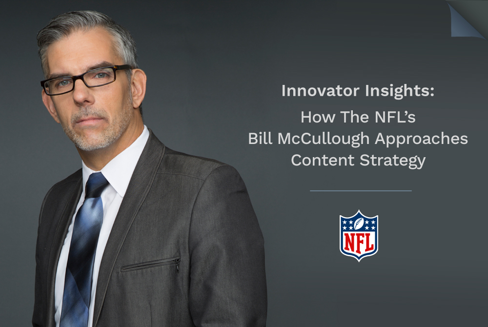 Innovator Insights: How The NFL’s Bill McCullough Approaches Content Strategy