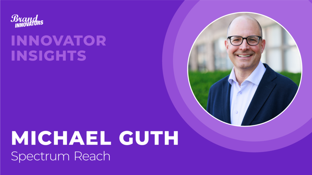 Innovator Insights: Spectrum Reach’s Michael Guth 